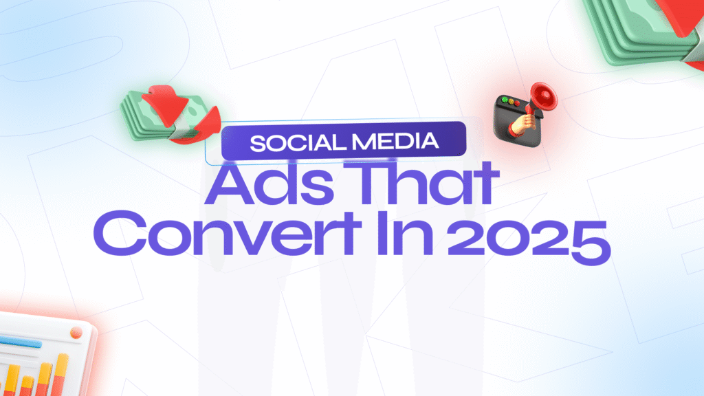 Social Media Ads That Convert in 2025