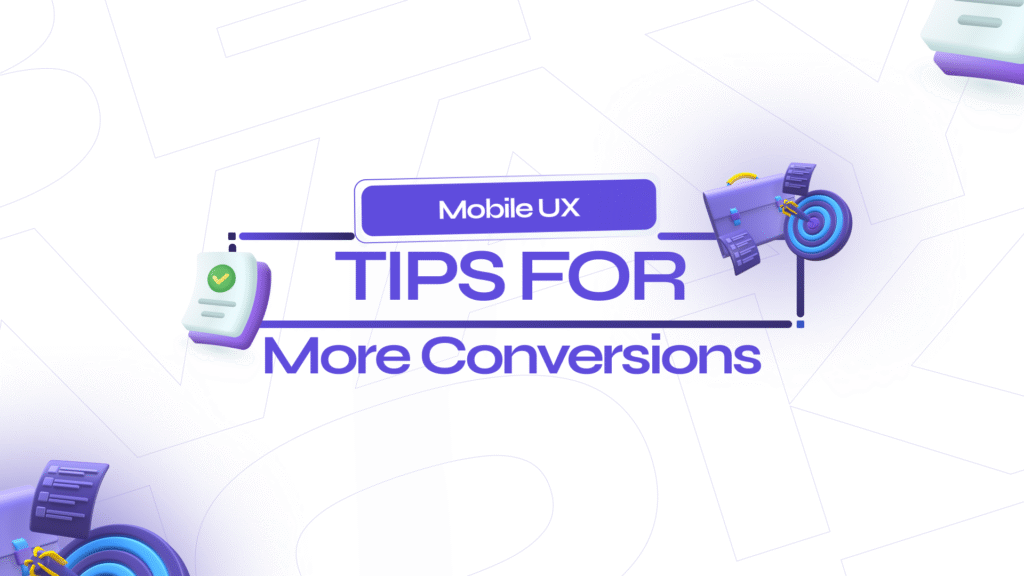Mobile UX Tips for More Conversions: The 2025 Guide