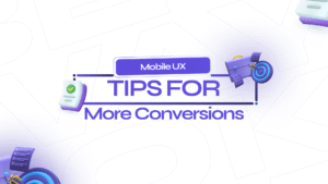 Mobile UX Tips for More Conversions: The 2025 Guide