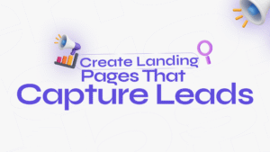 Create Landing Pages That Capture Leads