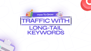 How to Grow Traffic with Long-Tail Keywords