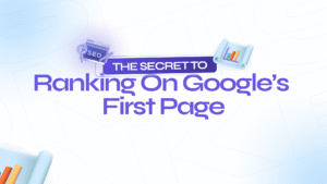 The Secret to Ranking on Google’s First Page